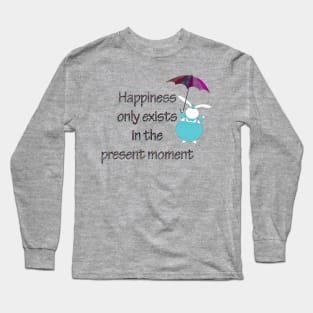 Happiness in Present Moment Long Sleeve T-Shirt